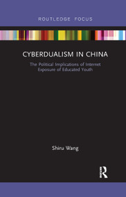Cyberdualism in China (The Political Implications of Internet Exposure of Educated Youth) by Shiru Wang, 9780367141851