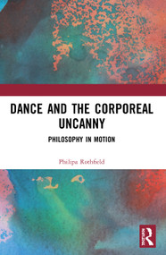 Dance and the Corporeal Uncanny (Philosophy in Motion) by Philipa Rothfield, 9780367508449