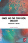 Dance and the Corporeal Uncanny (Philosophy in Motion) by Philipa Rothfield, 9780367508449