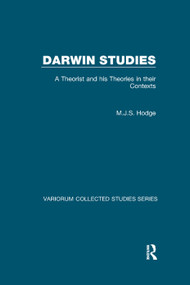 Darwin Studies (A Theorist and his Theories in their Contexts) by M.J.S. Hodge, 9781138382374