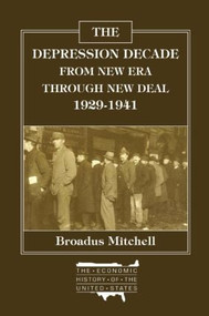 The Depression Decade: From New Era Through New Deal, 1929-41 (From New Era Through New Deal, 1929-41) by Broadus Mitchell, 9780873320979