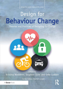 Design for Behaviour Change (Theories and practices of designing for change) by Kristina Niedderer, Stephen Clune, Geke Ludden, 9780367669874