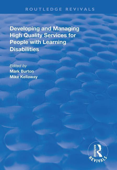 Developing and Managing High Quality Services for People with Learning Disabilities by Mark Burton, Mike Kellaway, 9781138312883
