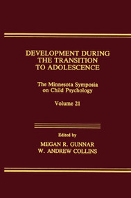 Development During the Transition to Adolescence (The Minnesota Symposia on Child Psychology, Volume 21) by Megan R. Gunnar, W. Andrew Collins, 9781138967533