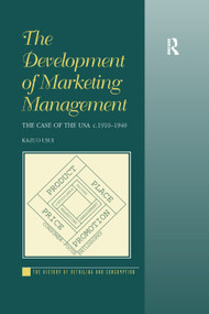 The Development of Marketing Management (The Case of the USA c. 1910-1940) by Kazuo Usui, 9780367349011
