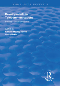Developments in Telecommunications (Between Global and Local) by Edward Mozley Roche, Henry Bakis, 9781138618503