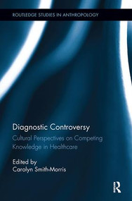 Diagnostic Controversy (Cultural Perspectives on Competing Knowledge in Healthcare) by Carolyn Smith-Morris, 9780815346555