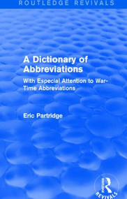 A Dictionary of Abbreviations (With Especial Attention to War-Time Abbreviations) by Eric Partridge, 9781138912243
