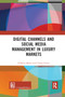 Digital Channels and Social Media Management in Luxury Markets by Fabrizio Mosca, Chiara Civera, 9780367890667