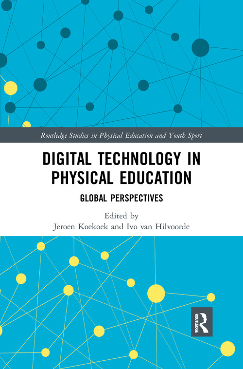 Digital Technology in Physical Education (Global Perspectives) by Jeroen Koekoek, Ivo van Hilvoorde, 9780367896188