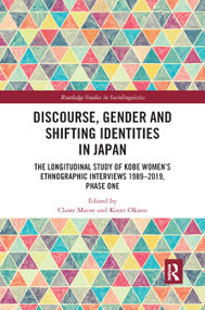 Discourse, Gender and Shifting Identities in Japan (The Longitudinal Study of Kobe Women's Ethnographic Interviews 1989-2019, Phase One) by Claire Maree, Kaori Okano, 9780367890735