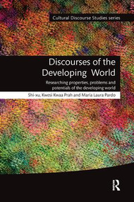 Discourses of the Developing World (Researching properties, problems and potentials) by Shi-xu, Kwesi Kwaa Prah, María Pardo, 9780367133849