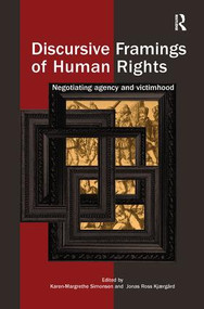 Discursive Framings of Human Rights (Negotiating Agency and Victimhood) by Karen-Margrethe Simonsen, Jonas Ross Kjaergard, 9781138481916