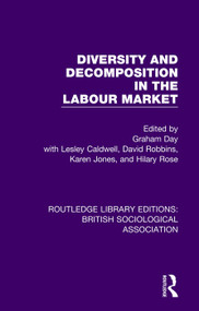 Diversity and Decomposition in the Labour Market by David Robbins, Lesley Caldwell, Graham Day, Karen Jones, Hilary Rose, 9781138478138