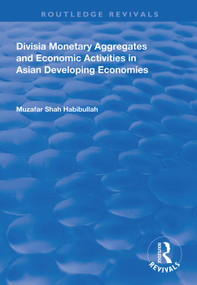 Divisia Monetary Aggregates and Economic Activities in Asian Developing Economies by Muzafar Shah Habibullah, 9781138331419