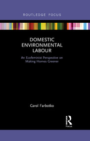 Domestic Environmental Labour (An Ecofeminist Perspective on Making Homes Greener) by Carol Farbotko, 9780367870010