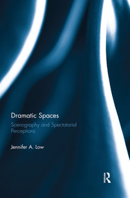 Dramatic Spaces (Scenography and Spectatorial Perceptions) by Jennifer Low, 9780367524456