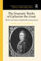 The Dramatic Works of Catherine the Great (Theatre and Politics in Eighteenth-Century Russia) by Lurana Donnels O'Malley, 9781138379183