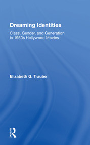 Dreaming Identities (Class, Gender, And Generation In 1980s Hollywood Movies) by Elizabeth G. Traube, 9780367154189