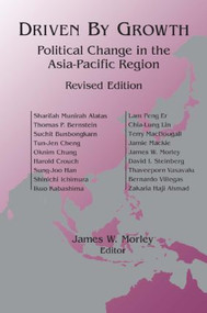 Driven by Growth (Political Change in the Asia-Pacific Region) by James William Morley, 9780765603524