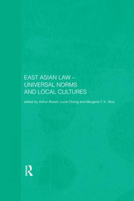 East Asian Law (Universal Norms and Local Cultures) by Lucie Cheng, Arthur Rosett, Margaret Woo, 9780367026929