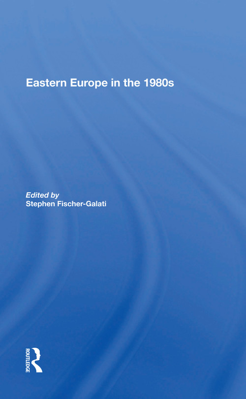 Eastern Europe In The 1980s by Stephen Fischer-galati, 9780367168452