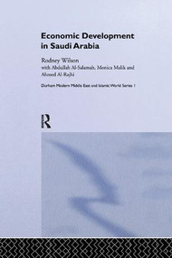 Economic Development in Saudi Arabia by Ahmed Al Rajhi, Abdullah Al Salamah, Monica Malik, Rodney Wilson, 9781138362116