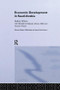 Economic Development in Saudi Arabia by Ahmed Al Rajhi, Abdullah Al Salamah, Monica Malik, Rodney Wilson, 9781138362116