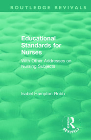 Educational Standards for Nurses (With Other Addresses on Nursing Subjects) by Isabel Hampton Robb, 9781138391222