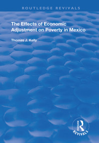 The Effects of Economic Adjustment on Poverty in Mexico by Thomas J. Kelly, 9781138387324