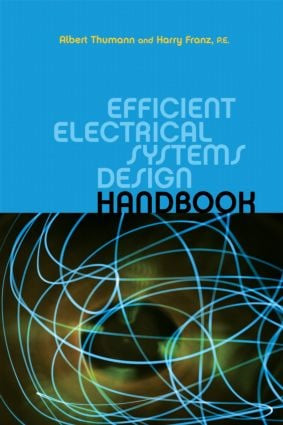 Efficient Electrical Systems Design Handbook by Albert Thumann, Harry Franz, 9781439803004