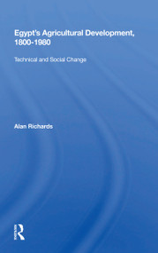 Egypt's Agricultural Development, 1800-1980 (Technical And Social Change) by Alan Richards, 9780367168391
