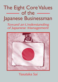 The Eight Core Values of the Japanese Businessman (Toward an Understanding of Japanese Management) by Erdener Kaynak, Yasutaka Sai, 9781560248705