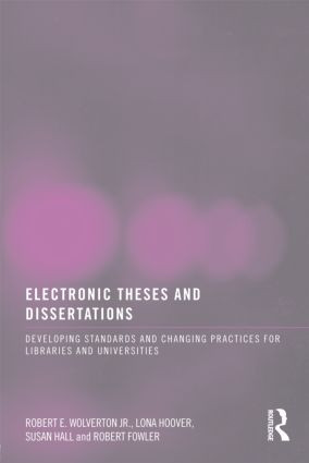 Electronic Theses and Dissertations (Developing Standards and Changing Practices for Libraries and Universities) by Robert E. Wolverton Jr, Lona Hoover, Susan Hall, Robert Fowler, 9780789031761