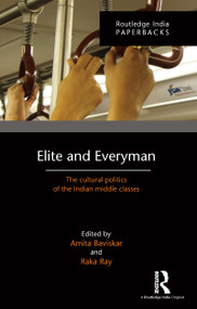 Elite and Everyman (The Cultural Politics of the Indian Middle Classes) by Amita Baviskar, Raka Ray, 9781138903920