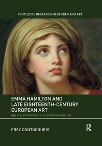 Emma Hamilton and Late Eighteenth-Century European Art (Agency, Performance, and Representation) by Ersy Contogouris, 9780367516062