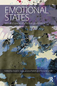 Emotional States (Sites and spaces of affective governance) by Eleanor Jupp, Jessica Pykett, Fiona M. Smith, 9781138624160