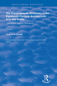 The Encyclopaedic Dictionary in the Eighteenth Century: Architecture, Arts and Crafts: v. 1: John Harris and the Lexicon Technicum by Terence M. Russell, 9781138351639