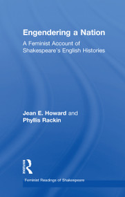 Engendering a Nation (A Feminist Account of Shakespeare's English Histories) by Jean E. Howard, Phyllis Rackin, 9780415047494