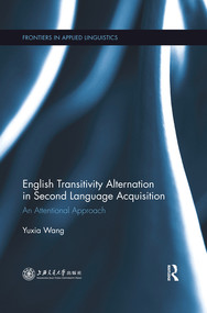 English Transitivity Alternation in Second Language Acquisition: an Attentional Approach by Yuxia Wang, 9780367522889