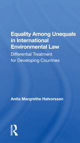 Equality Among Unequals in International Environmental Law (Differential Treatment for Developing Countries) by Anita Margrethe Halvorssen, 9780367157142