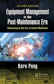 Equipment Management in the Post-Maintenance Era (Advancing in the Era of Smart Machines) by Kern Peng, 9780367516994
