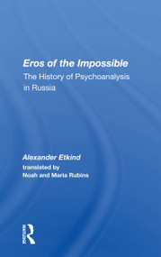 Eros Of The Impossible (The History Of Psychoanalysis In Russia) by Alexander Etkind, 9780367160128