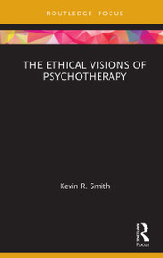 The Ethical Visions of Psychotherapy by Kevin Smith, 9780367480301