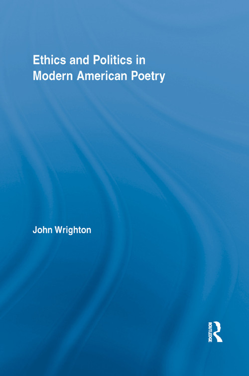 Ethics and Politics in Modern American Poetry by John Wrighton, 9781138377646