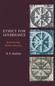 Ethics for Governance (Reinventing Public Services) by B. P. Mathur, 9781138018853