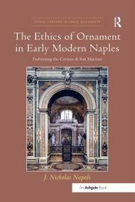 The Ethics of Ornament in Early Modern Naples (Fashioning the Certosa di San Martino) by J.Nicholas Napoli, 9780367433222
