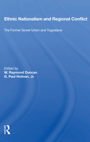 Ethnic Nationalism And Regional Conflict (The Former Soviet Union And Yugoslavia) by W. Raymond Duncan, 9780367166564