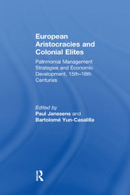 European Aristocracies and Colonial Elites (Patrimonial Management Strategies and Economic Development, 15th-18th Centuries) by Paul Janssens, Bartolomé Yun-Casalilla, 9781138383784