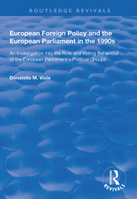 European Foreign Policy and the European Parliament in the 1990s by Donatella M. Viola, 9781138703155